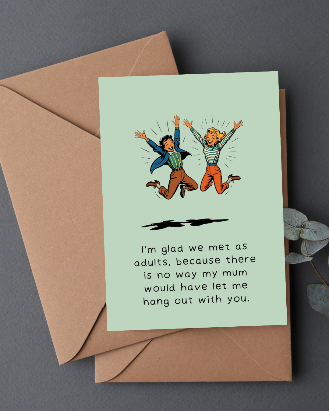 GLAD WE MET AS ADULTS FRIENDS CARD - BT011