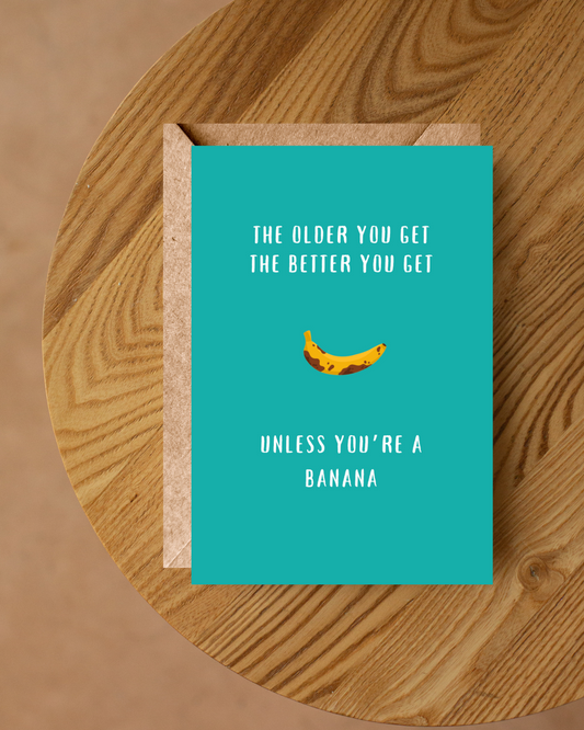 THE OLDER YOU GET THE BETTER YOU GET CARD